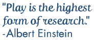 Einstein Quote: Play is the highest form of resarch